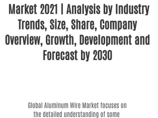 Aluminum Wire  Market 2021 | Analysis by Industry Trends, Size, Share, Company Overview, Growth, Development and Forecas