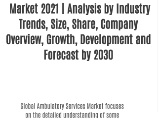 Ambulatory Services Market 2021 | Analysis by Industry Trends, Size, Share, Company Overview, Growth, Development and Fo
