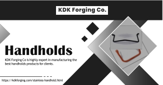 In search of the top handholds products KDK Forging Co is available to help.