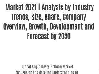 Angioplasty Balloon  Market 2021 | Analysis by Industry Trends, Size, Share, Company Overview, Growth, Development and F