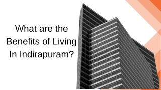 What are the Benefits of Living In Indirapuram