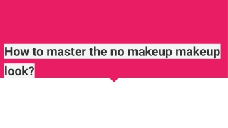 No-makeup Makeup Look - Easy Ways to Master the Natural Looks