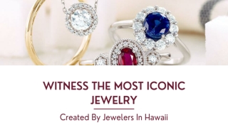 Witness The Most Iconic Jewelry Created By Jewelers In Hawaii
