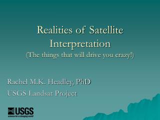 Realities of Satellite Interpretation (The things that will drive you crazy!)
