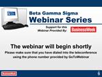 The webinar will begin shortly Please make sure that you have dialed into the teleconference using the phone number prov