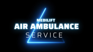 Medilift Air Ambulance Service in Patna & Ranchi is the Trouble-Free Transportation Provider