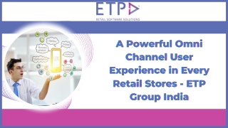 A Powerful Omni Channel User Experience in Every Retail Stores - ETP Group India