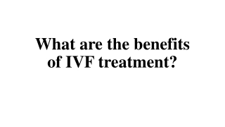 What are the benefits of IVF treatment?