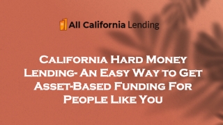 California Hard Money Lending- An Easy Way to Get Asset-Based Funding For People Like You