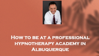 How to be at a professional hypnotherapy academy in Albuquerque