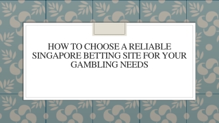 How To Choose A Reliable Singapore Betting Site For Your Gambling Needs