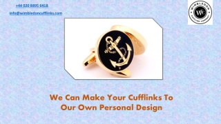 We Can Make Your Cufflinks To Our Own Personal Design