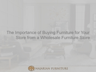 The Importance of Buying Furniture for Your Store from a Wholesale Furniture Store