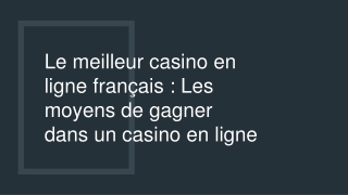 Le meilleur casino en ligne français Les moyens de gagner dans un casino en lign