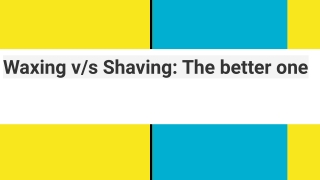 Waxing v/s Shaving: The better one
