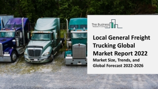 Local General Freight Trucking Market - Growth, Strategy Analysis, And Forecast