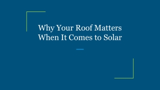 Why Your Roof Matters When It Comes to Solar