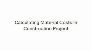 Calculating Material Costs In Construction Project - PPT