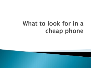 What to look for in a cheap phone