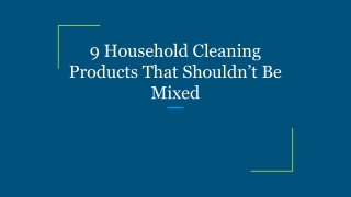 9 Household Cleaning Products That Shouldn’t Be Mixed