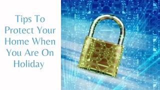 Tips To Protect Your Home When You Are On Holiday