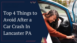 Top 4 Things to Avoid After a Car Crash In Lancaster PA