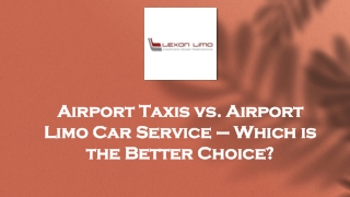 Airport Taxis vs. Airport Limo Car Service – Which is the Better Choice