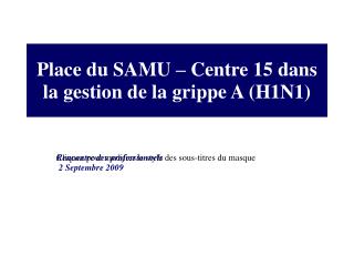 Place du SAMU – Centre 15 dans la gestion de la grippe A (H1N1) ‏