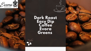 Dark Roast Easy Dip Coffee - Evora Greens