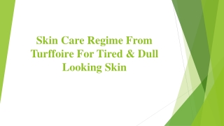 Skin Care Regime From Turffoire For Tired & Dull Looking Skin