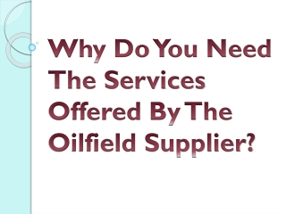 Why Do You Need The Services Offered By The Oilfield Supplier