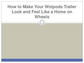 How to Make Your Wotpods Trailer Look and Feel Like a Home on Wheels
