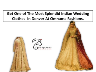 Get One of The Most Splendid Indian Wedding Clothes  In Denver At Omnama Fashions.