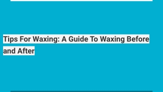 Tips For Waxing: A Guide To Waxing Before and After