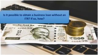 Is it possible to obtain a business loan without an ITR? If so, how?