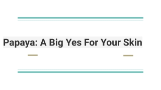 Papaya: A Big Yes For Your Skin