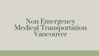 Non Emergency Medical Transportation Vancouver - PPT