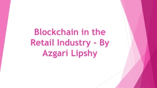 Blockchain in the Retail Industry - By Azgari Lipshy