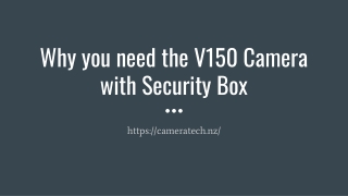 Why you need the V150 Camera with Security Box