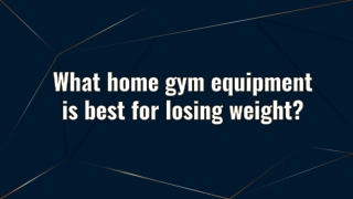 What home gym equipment is best for losing weight
