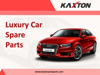 Luxury Car Spare Parts Manufacturer- Kaxton