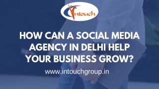 HOW CAN A SOCIAL MEDIA AGENCY IN DELHI HELP YOUR BUSINESS GROW