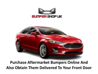 Purchase Aftermarket Bumpers Online And Also Obtain Them Delivered To Your Front Door