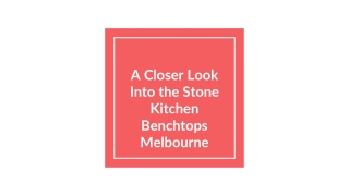 A Closer Look Into the Stone Kitchen Benchtops Melbourne