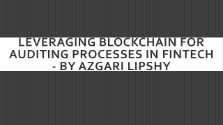 Leveraging Blockchain for Auditing Processes in Fintech - By Azgari Lipshy