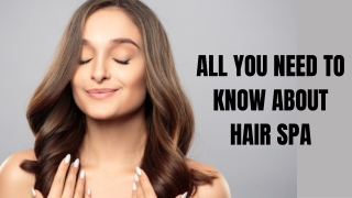 ALL YOU NEED TO KNOW ABOUT HAIR SPA