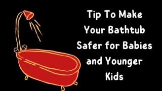 Tip to make your bathtub safer for babies and younger kids