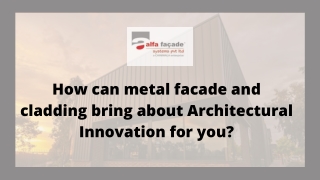 How can metal facade and cladding bring about Architectural Innovation for you?