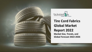 Tire Cord Fabrics Market Trends, Segmentation, Demand, Growth And Expansion