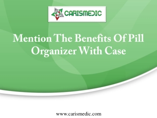 Mention The Benefits Of Pill Organizer With Case